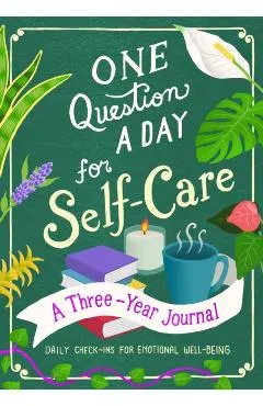 One Question a Day for Self-Care: A Three-Year Journal: Daily Check-Ins for Emotional Well-Being