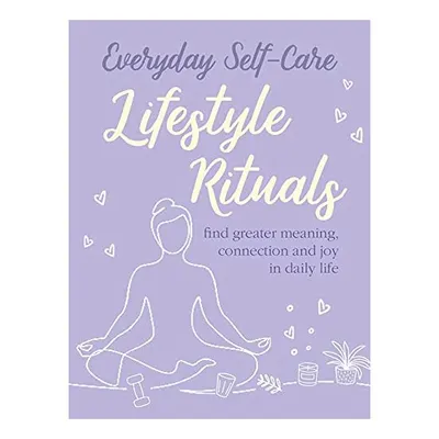 Everyday Self-Care : Lifestyle Rituals