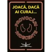 Provocari indecente. Joaca, daca ai curaj...