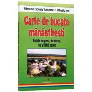 Carte de bucate manastiresti. Retete de post, de dulce, cu si fara carne
