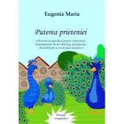 Puterea prieteniei. Poveste terapeutica pentru vindecarea sentimentelor de bullying, prejudecati, discriminare si rezolvarea acestora
