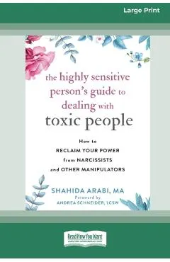 The Highly Sensitive Person's Guide to Dealing with Toxic People: How to Reclaim Your Power from Narcissists and Other Manipulators [Standard Large Pr