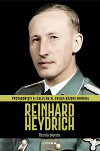 Reinhard Heydrich. Volumul 23. Protagonisti ai celui de-al Doilea Razboi Mondial