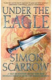 Under the Eagle: A Tale of Military Adventure and Reckless Heroism with the Roman Legions