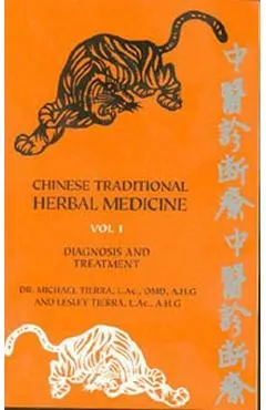 Chinese Traditional Herbal Medicine Volume I Diagnosis and Treatment