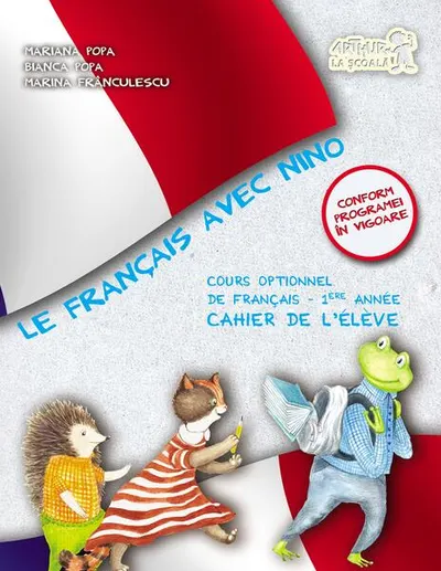 Le Francais avec Nino. Caietul elevului. Clasa I - Paperback brosat - Mariana Popa, Bianca Popa, Marina Frânculescu