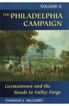The Philadelphia Campaign: Germantown and the Roads to Valley Forge