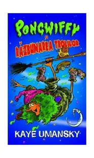 Pongwiffy și răzbunarea Trolilor - Paperback brosat - Kaye Umansky, Cristina Nistor
