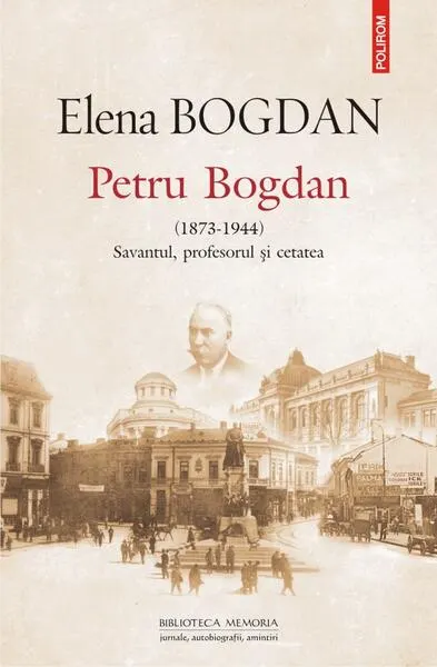 Petru Bogdan (1873-1944). Savantul, profesorul şi cetatea - Paperback brosat - Elena Bogdan