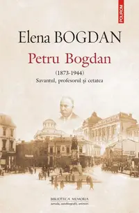 Petru Bogdan (1873-1944). Savantul, profesorul şi cetatea - Paperback brosat - Elena Bogdan