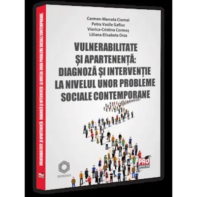 Vulnerabilitate și apartenența: diagnoza și intervenție la nivelul unor probleme sociale contemporane
