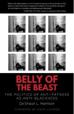 Belly of the Beast: The Politics of Anti-Fatness as Anti-Blackness