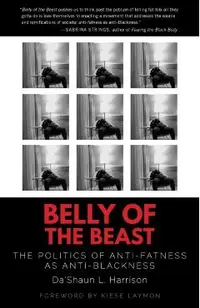 Belly of the Beast: The Politics of Anti-Fatness as Anti-Blackness
