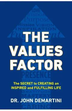 The Values Factor: The Secret to Creating an Inspired and Fulfilling Life