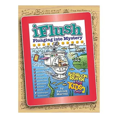 Uncle John's iFlush: Plunging into Mystery Bathroom Reader For Kids Only!