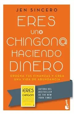 Eres Un@ Chingon@ Haciendo Dinero: Ordena Tus Finanzas Y Crea Una Vida de Abundancia / You Are a Badass at Making Money