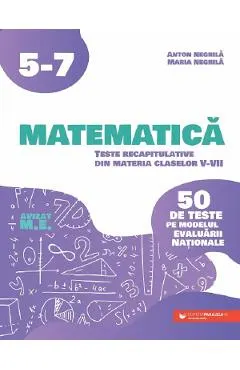 Matematica. 50 de teste pe modelul Evaluarii Nationale - Clasa 5-7