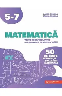 Matematica. 50 de teste pe modelul Evaluarii Nationale - Clasa 5-7
