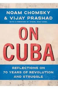 On Cuba: Reflections on 70 Years of Revolution and Struggle