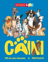 Câini. 100 de rase minunate. Ghid ilustrat - Paperback brosat