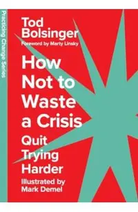 How Not to Waste a Crisis: Quit Trying Harder