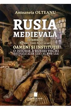 Rusia medievala Vol.2 Partea 1: Cneji, boieri si tari, oameni si institutii