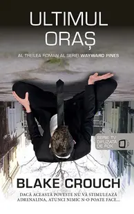 Ultimul oras (seria Wayward Pines, partea a III-a)
