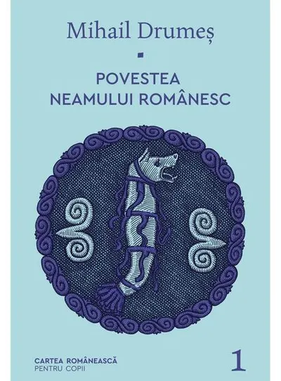 Povestea neamului românesc (Vol. 1) - Hardcover - Mihail Drumeş - Cartea Românească