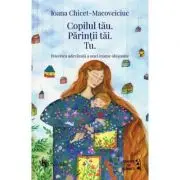 Copilul tau. Parintii tai. Tu
