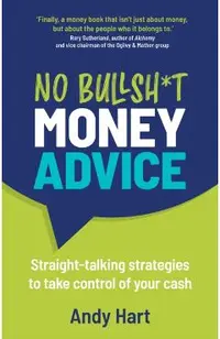 No Bullsh*t Money Advice: Straight-talking strategies to take control of your cash