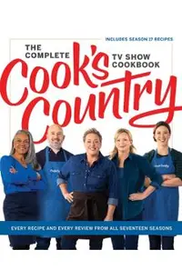 The Complete Cook's Country TV Show Cookbook: Every Recipe and Every Review from All Seventeen Seasons: Includes Season 17