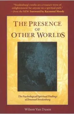The Presence of Other Worlds: The Psychological/Spiritual Findings of Emanuel Swedenborg