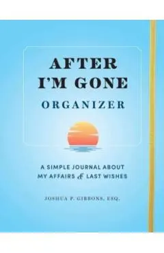 After I'm Gone Organizer: A Simple Journal about My Affairs and Last Wishes