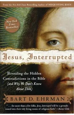 Jesus, Interrupted: Revealing the Hidden Contradictions in the Bible (and Why We Don't Know about Them)