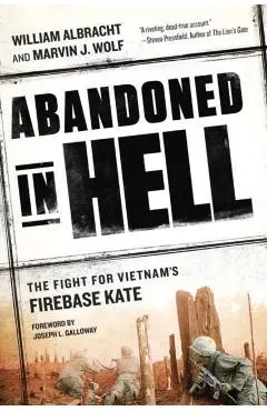 Abandoned in Hell: The Fight for Vietnam's Firebase Kate