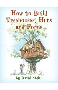 How to Build Treehouses, Huts and Forts