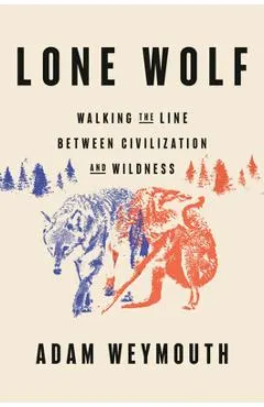 Lone Wolf: Walking the Line Between Civilization and Wildness