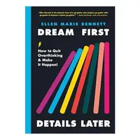 Dream First, Details Later, Ellen Bennett