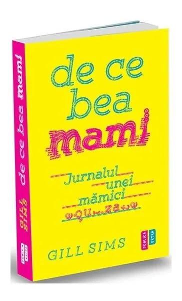 De ce bea mami - Paperback brosat - Gill Sims