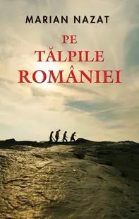 Pe tălpile României - Paperback brosat - Marian Nazat