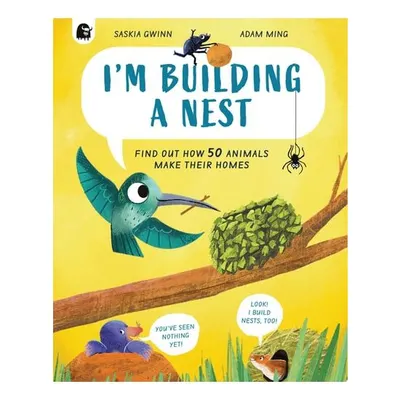 I'm Building a Nest Find Out How 50 Animals Make Their Homes