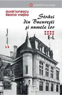 Strazi din Bucuresti si numele lor Vol.8 (E-L)