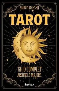 Tarot. Ghid complet: Arcanele Majore
