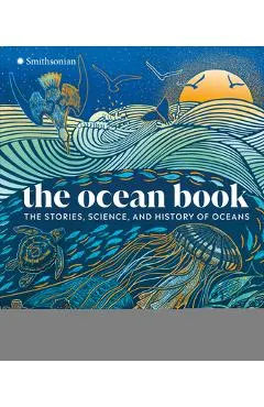 The Ocean Book: The Stories, Science, and History of Oceans