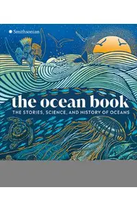 The Ocean Book: The Stories, Science, and History of Oceans -