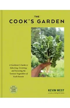 The Cook's Garden: A Gardener's Guide to Selecting, Growing, and Savoring the Tastiest Vegetables of Each Season