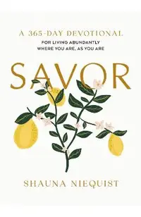 Savor: Living Abundantly Where You Are, as You Are (a 365-Day Devotional)