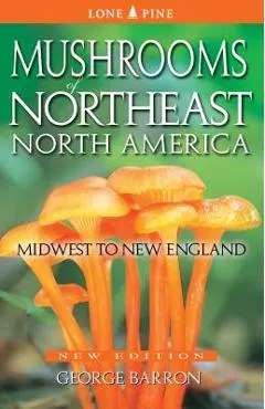 Mushrooms of Northeast North America: Midwest to New England