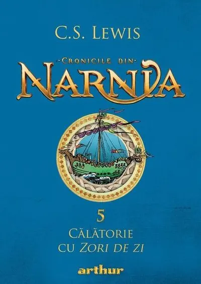 Călătorie cu Zori de zi. Cronicile din Narnia (Vol. 5) - Hardcover - Clive Staples Lewis