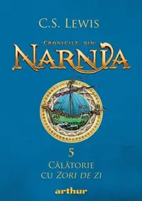 Călătorie cu Zori de zi. Cronicile din Narnia (Vol. 5) - Hardcover - Clive Staples Lewis